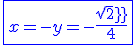 \blue\fbox{x=-y=-\frac{sqrt 2}{4}}